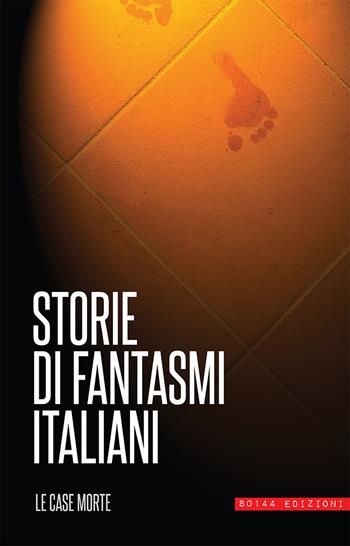 Storie di fantasmi italiani. Le case morte  - Libro 80144 Edizioni 2018 | Libraccio.it