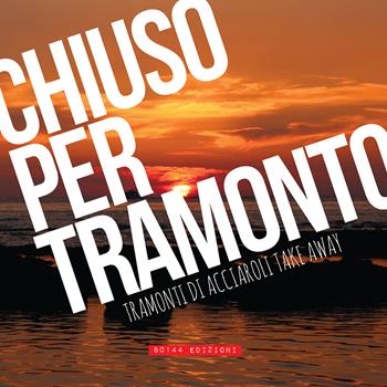 Chiuso per tramonto. Tramonti di Acciaroli take away - Paolo Baron - Libro 80144 Edizioni 2019 | Libraccio.it