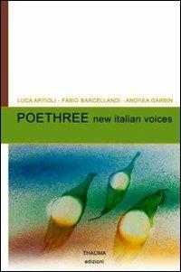 Poethree new italian voices - Luca Artioli, Fabio Barcellandi, Andrea Garbin - Libro Ass. Culturale Thauma 2011 | Libraccio.it
