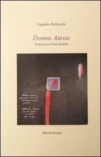 Domus Aurea - Eugenio Rebecchi - Libro Blu di Prussia 2011 | Libraccio.it