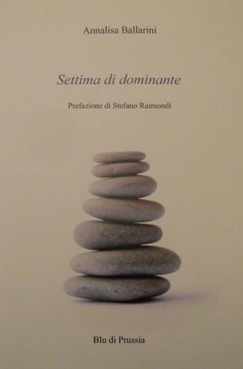 Settima di dominante - Annalisa Ballarini - Libro Blu di Prussia 2012, Unicum | Libraccio.it