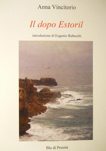 Il dopo Estoril - Anna Vincitorio - Libro Blu di Prussia 2014, Unicum | Libraccio.it