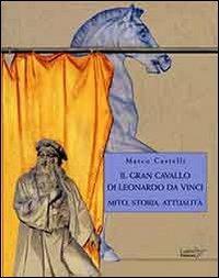 Il gran cavallo di Leonardo da Vinci. Mito, storia, attualità - Marco Castelli - Libro Colibrì Edizioni 2019 | Libraccio.it