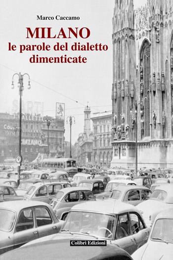 Milano. Le parole del dialetto dimenticato - Marco Caccamo - Libro Colibrì Edizioni 2018 | Libraccio.it