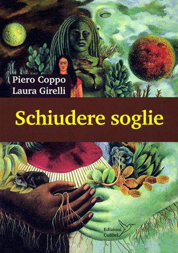 Schiudere soglie. Vie per la salute e la conoscenza - Piero Coppo, Laura Girelli - Libro Colibrì Edizioni 2013 | Libraccio.it