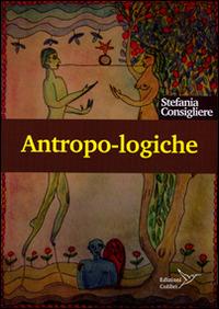 Antropo-logiche. Mondi e modi dell'umano - Stefania Consigliere - Libro Colibrì Edizioni 2014 | Libraccio.it