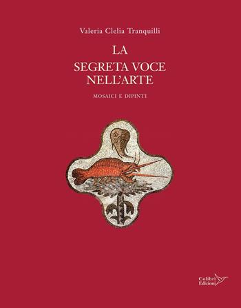 La segreta voce nell'arte. Mosaici e dipinti - Valeria Clelia Tranquilli - Libro Colibrì Edizioni 2016 | Libraccio.it