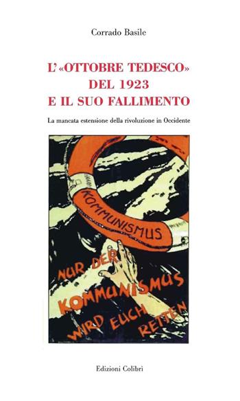 L'«Ottobre tedesco» del 1923 e il suo fallimento. La mancata estensione della rivoluzione in Occidente - Corrado Basile - Libro Colibrì Edizioni 2016 | Libraccio.it