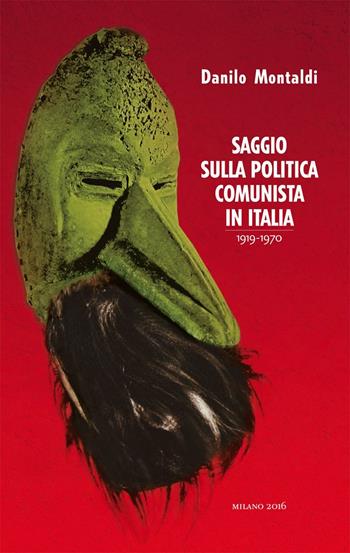 Saggio sulla politica comunista in Italia 1919-1970 - Danilo Montaldi - Libro Colibrì Edizioni 2016 | Libraccio.it