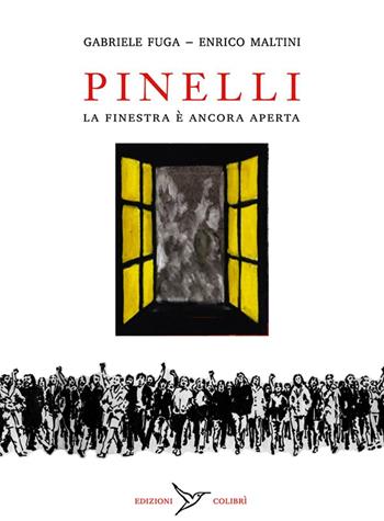 Pinelli. La finestra è ancora aperta - Gabriele Fuga, Enrico Maltini - Libro Colibrì Edizioni 2016 | Libraccio.it
