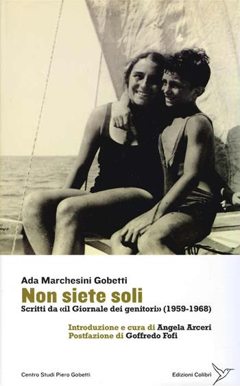 Non siete soli. Scritti da «il Giornale dei genitori» (1958-1968) - Ada Marchesini Gobetti - Libro Colibrì Edizioni 2018 | Libraccio.it