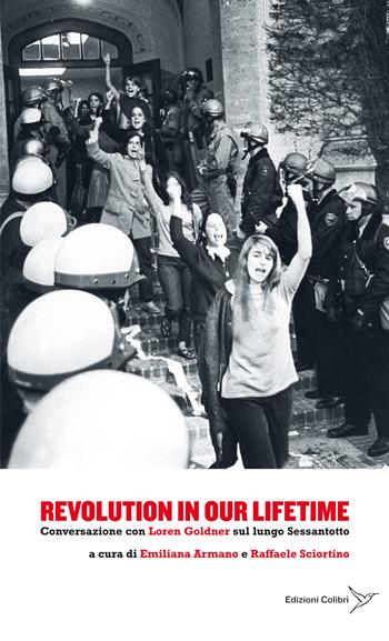 Revolution in our lifetime. Conversazione con Loren Goldner sul lungo Sessantotto - Loren Goldner - Libro Colibrì Edizioni 2018 | Libraccio.it