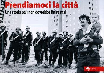 Prendiamoci la città. Una storia così non dovrebbe finire mai  - Libro Colibrì Edizioni 2019, La barricata | Libraccio.it