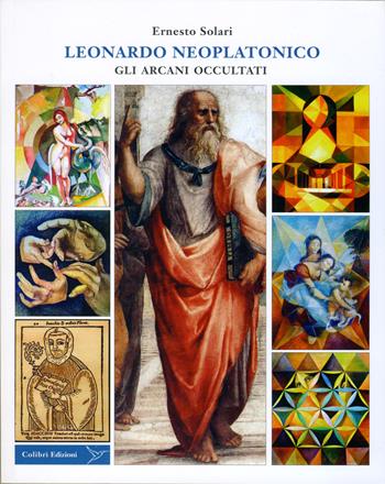 Leonardo neoplatonico. Gli arcani occultati - Ernesto Solari - Libro Colibrì Edizioni 2019 | Libraccio.it