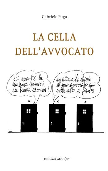 La cella dell'avvocato - Gabriele Fuga - Libro Colibrì Edizioni 2022 | Libraccio.it