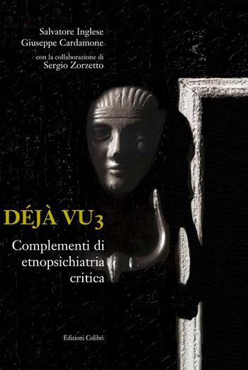 Déjà vu. Laboratori di etnopsichiatria critica. Vol. 3 - Salvatore Inglese, Giuseppe Cardamone, Sergio Zorzetto - Libro Colibrì Edizioni 2022 | Libraccio.it