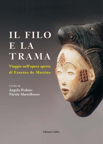 Il filo e la trama. Viaggio nell’opera aperta di Erneste de Martino  - Libro Colibrì Edizioni 2023 | Libraccio.it