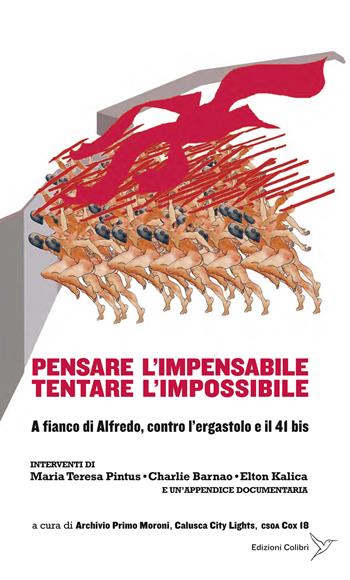 Pensare l'impensabile tentare l'impossibile. A fianco di Alfredo, contro l'ergastolo e il 41 bis  - Libro Colibrì Edizioni 2023 | Libraccio.it