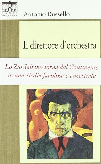 Il direttore d'orchestra - Antonio Russello - Libro Santi Quaranta 2010, Il rosone. Invenzione | Libraccio.it