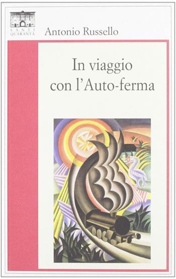In viaggio con l'auto-ferma - Antonio Russello - Libro Santi Quaranta 2011, Il rosone. Invenzione | Libraccio.it