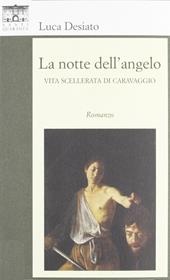 La notte dell'angelo. Vita scellerata di Caravaggio