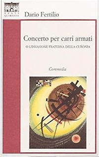 Concerto per carri armati o l'invasione fraterna della Curonia - Dario Fertilio - Libro Santi Quaranta 2011 | Libraccio.it