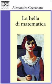 La bella di matematica - Alessandro Cecconato - Libro Santi Quaranta 2012 | Libraccio.it