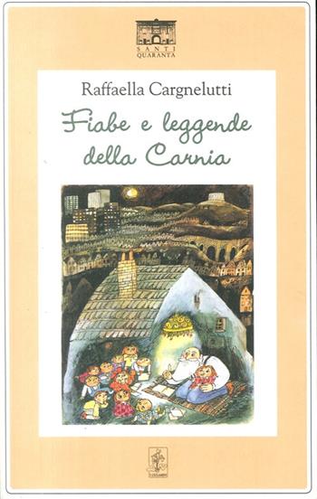Fiabe e leggende della Carnia - Raffaella Cargnelutti - Libro Santi Quaranta 2012 | Libraccio.it
