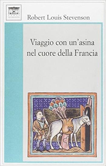 Viaggio con un'asina nel cuore della Francia - Robert Louis Stevenson - Libro Santi Quaranta 2012, Il rosone. Invenzione | Libraccio.it