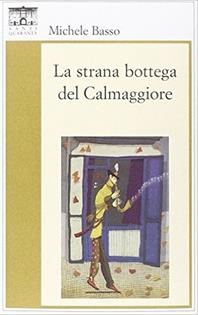 La strana bottega del Calmaggiore - Michele Basso - Libro Santi Quaranta 2014, Il rosone. Invenzione | Libraccio.it