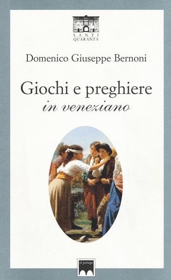 Giochi e preghiere in veneziano - Domenico Giuseppe Bernoni - Libro Santi Quaranta 2015, El portego | Libraccio.it