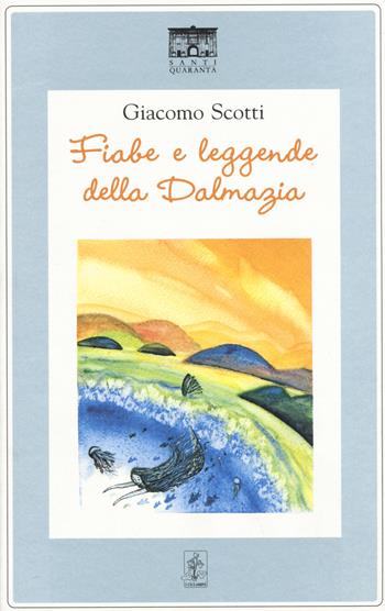 Fiabe e leggende della Dalmazia - Giacomo Scotti - Libro Santi Quaranta 2015, I ciclamini. Fiabe e leggende | Libraccio.it
