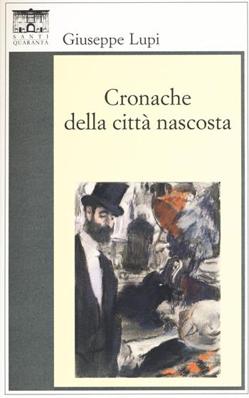 Cronache della città nascosta - Giuseppe Lupi - Libro Santi Quaranta 2015, Il rosone. Invenzione | Libraccio.it