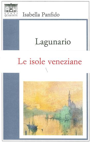 Lagunario - Isabella Panfido - Libro Santi Quaranta 2016, Il rosone. Invenzione | Libraccio.it