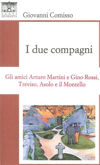 I due compagni - Giovanni Comisso - Libro Santi Quaranta 2017 | Libraccio.it
