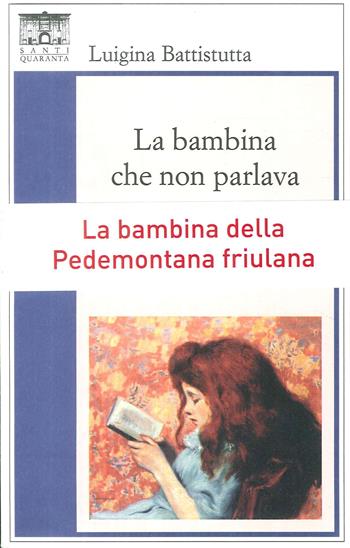 La bambina che non parlava - Luigina Battistutta - Libro Santi Quaranta 2017 | Libraccio.it