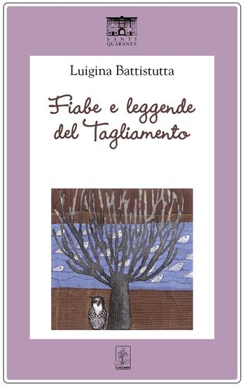 Fiabe e leggende del Tagliamento - Luigina Battistutta - Libro Santi Quaranta 2022, I ciclamini. Fiabe e leggende | Libraccio.it