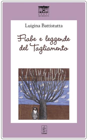 Fiabe e leggende del Tagliamento - Luigina Battistutta - Libro Santi Quaranta 2022, I ciclamini. Fiabe e leggende | Libraccio.it