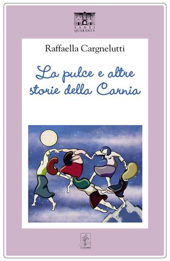 La pulce e altre storie della Carnia - Raffaella Cargnelutti - Libro Santi Quaranta 2023, I ciclamini. Fiabe e leggende | Libraccio.it