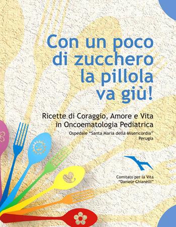 Con un poco di zucchero la pillola va giù. Ricette di coraggio, amore e vita in oncoematologia pediatrica  - Libro Prendinota Edizioni Musicali 2016 | Libraccio.it