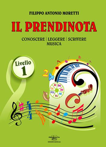 Il prendinota. Conoscere, leggere, scrivere musica. Livello 1. Ediz. a caratteri grandi - Filippo Antonio Moretti - Libro Prendinota Edizioni Musicali 2009 | Libraccio.it