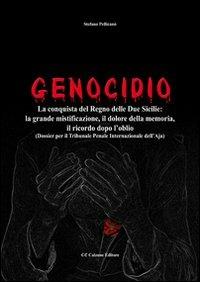 Genocidio. La conquista del Regno delle Due Sicilie. La grande mistificazione, il dolore della memoria, il ricordo dopo l'oblio - Stefano Pellicanò - Libro Calzone Editore 2012 | Libraccio.it