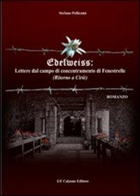 Edelweiss. Lettere dal campo di concentramento di Fenestrelle. (Ritorno a Ciriè) - Stefano Pellicanò - Libro Calzone Editore 2012 | Libraccio.it