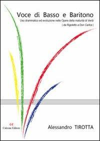 Voce di basso e baritono. Uso drammatico ed evoluzione nelle opere della maturità di Verdi (da Rigoletto a Don Carlos) - Alessandro Tirotta - Libro Calzone Editore 2012 | Libraccio.it