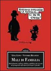 Mali di famiglia. Maltrattamenti, stalking, mobbing, gambling, dai racconti dei protagonisti agli aspetti psicologici e giuridici