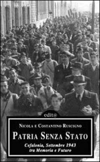 Patria senza Stato. Cefalonia, settembre 1943: tra memoria e futuro - Nicola Ruscigno, Costantino Ruscigno - Libro Edita Casa Editrice & Libraria 2009, Storia locale | Libraccio.it