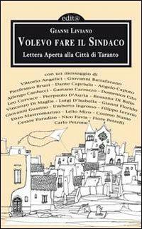 Volevo fare il sindaco. Lettera aperta alla città di Taranto - Gianni Liviano - Libro Edita Casa Editrice & Libraria 2009, Cultura & società | Libraccio.it