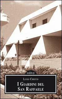I giardini del san Raffaele - Luigi Chicco - Libro Edita Casa Editrice & Libraria 2007 | Libraccio.it