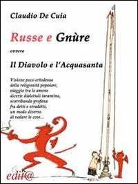 Russe e Gnure, ovvero il diavolo e l'acquasanta - Claudio De Cuia - Libro Edita Casa Editrice & Libraria 2012, Le centurie | Libraccio.it