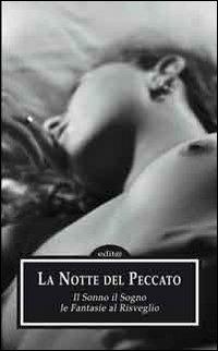 La notte del peccato. Il sonno, il sogno, le fantasie al risveglio  - Libro Edita Casa Editrice & Libraria 2012, Opera collettiva | Libraccio.it
